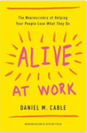 Alive at Work: The Neuroscience of Helping Your People Love What They Do
