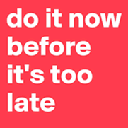 出典：手遅れになる前に、正しい事をやれ！ boldomatic.com/p/vh1OWw/do-it-right-now-before-it-s-too-late